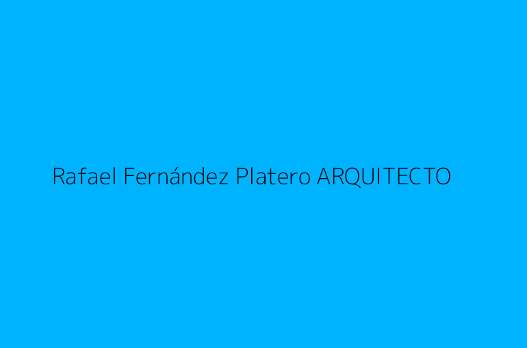 Rafael Fernández Platero ARQUITECTO